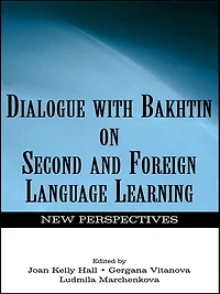 Dialogue With Bakhtin on Second and Foreign Language Learning: New Perspectives