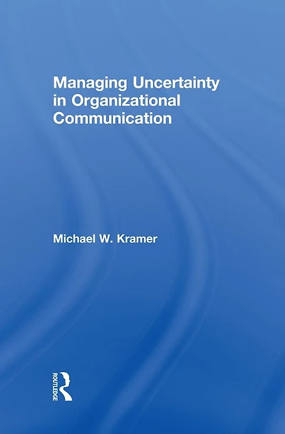 Managing Uncertainty Organizational Communication