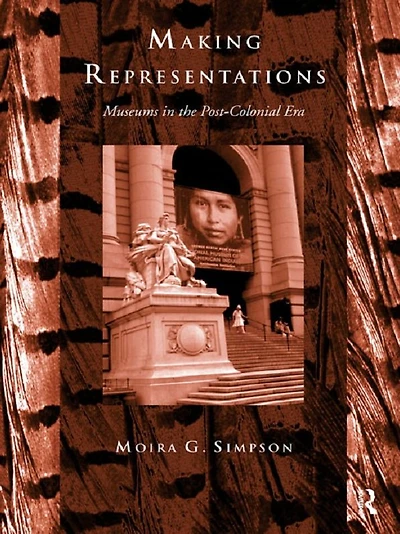 Making Representations: Museums the Post-Colonial Era