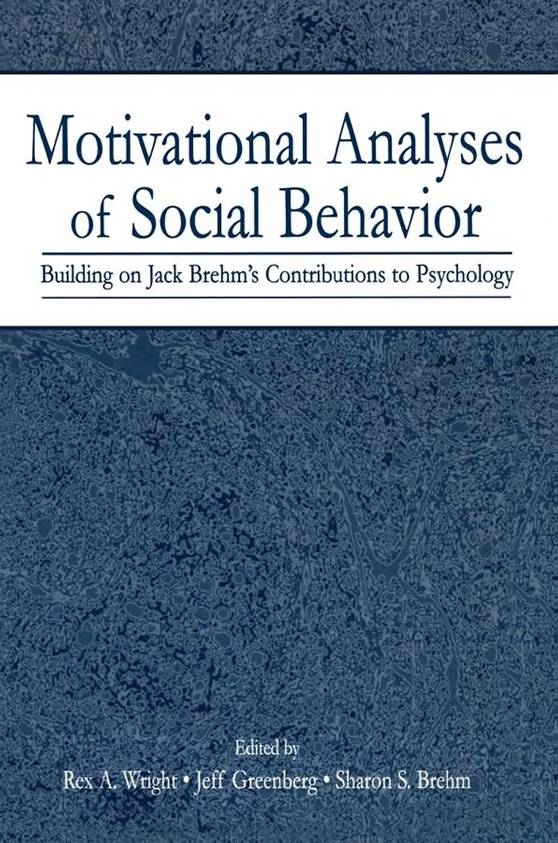 Motivational Analyses of Social Behavior: Building on Jack Brehm's Contributions to Psychology
