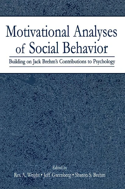 Motivational Analyses of Social Behavior: Building on Jack Brehm's Contributions to Psychology