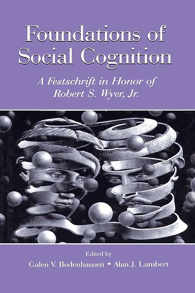 Foundations of Social Cognition: A Festschrift Honor Robert S. Wyer, Jr.