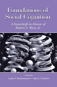 Foundations of Social Cognition: A Festschrift Honor Robert S. Wyer, Jr.