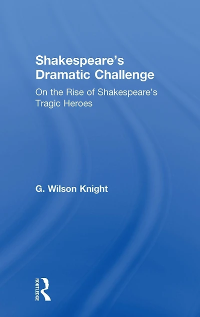Shakespeare's Dramatic Challenge: On the Rise of Tragic Heroes