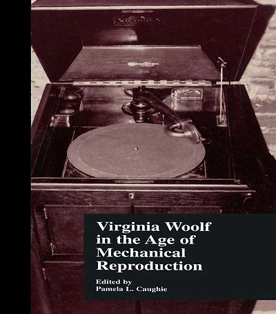 Virginia Woolf in the Age of Mechanical Reproduction