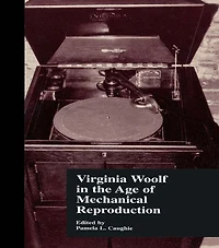 Virginia Woolf in the Age of Mechanical Reproduction