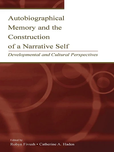Autobiographical Memory and the Construction of A Narrative Self: Developmental Cultural Perspectives