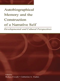 Autobiographical Memory and the Construction of A Narrative Self: Developmental Cultural Perspectives