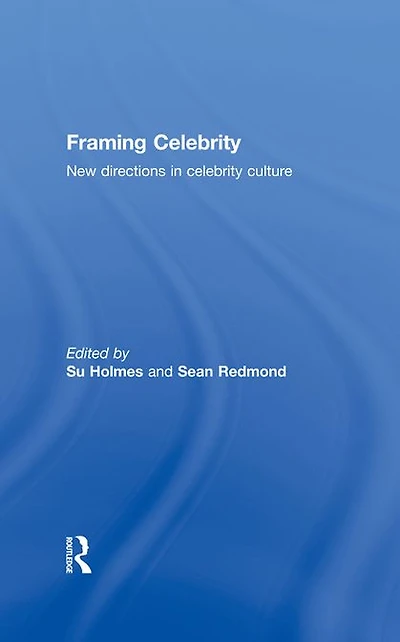 Framing Celebrity: New directions celebrity culture