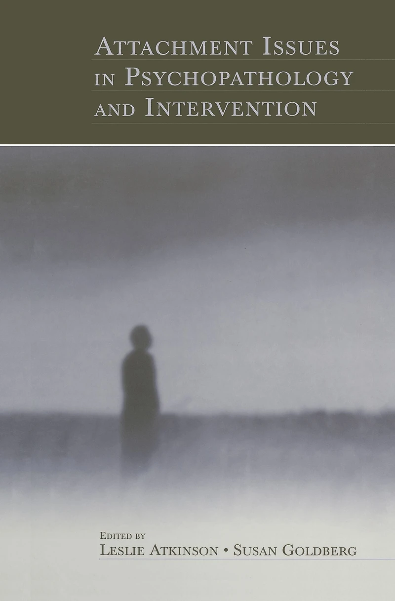 Attachment Issues Psychopathology and Intervention
