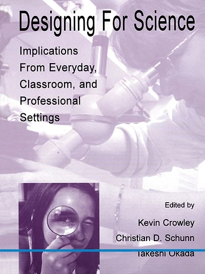 Designing for Science: Implications From Everyday, Classroom, and Professional Settings