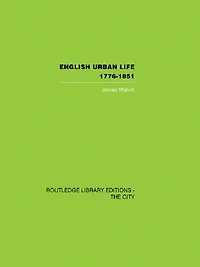 English Urban Life: 1776-1851