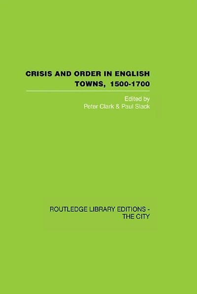 Crisis and Order English Towns 1500-1700