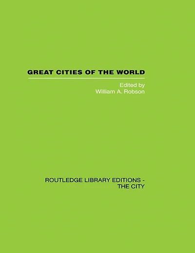 Great Cities of the World: Their government, Politics and Planning