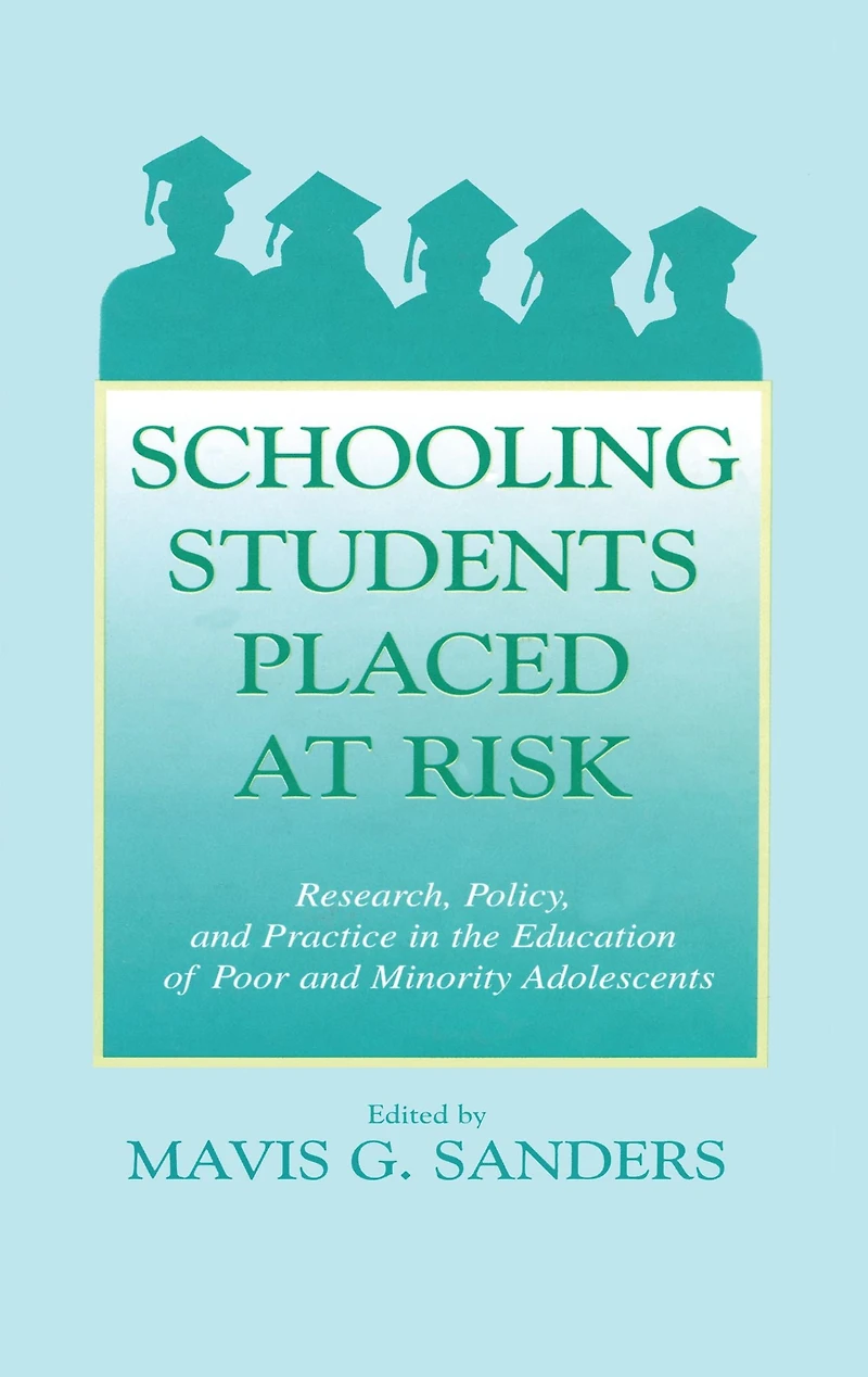 Schooling Students Placed at Risk: Research, Policy, and Practice the Education of Poor Minority Adolescents
