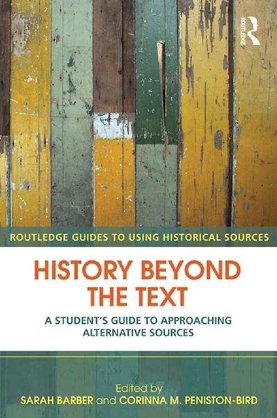 History Beyond the Text: A Student's Guide to Approaching Alternative Sources