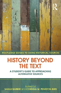 History Beyond the Text: A Student's Guide to Approaching Alternative Sources