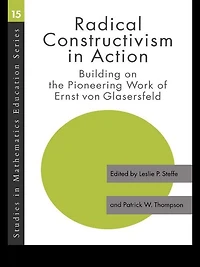 Radical Constructivism Action: Building on the Pioneering Work of Ernst von Glasersfeld