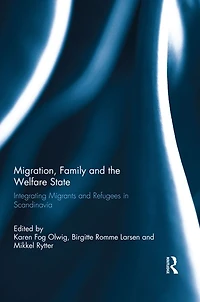 Migration, Family and the Welfare State: Integrating Migrants Refugees Scandinavia