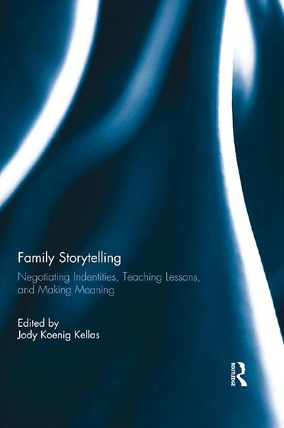 Family Storytelling: Negotiating Identities, Teaching Lessons, and Making Meaning