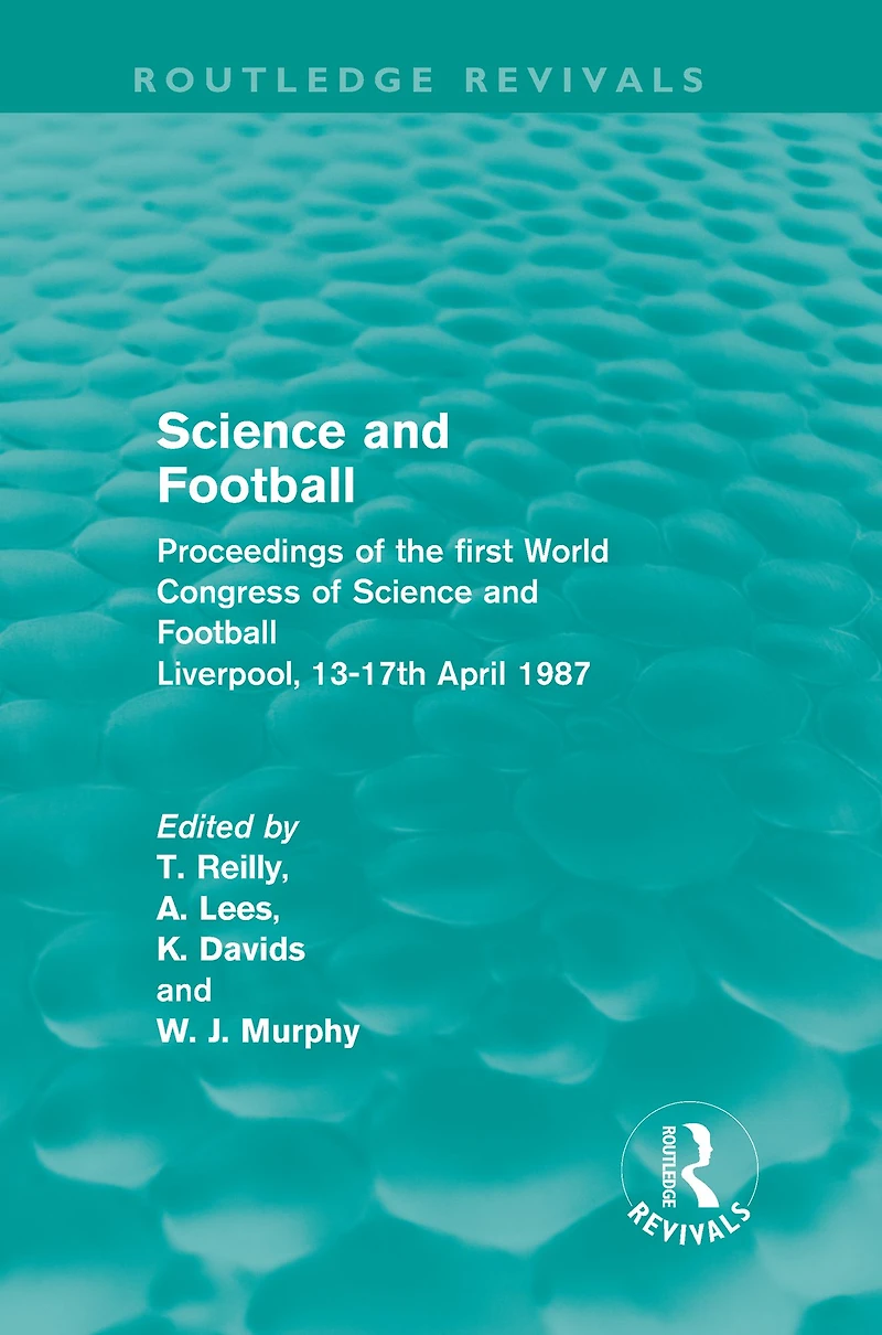 Science and Football (Routledge Revivals): Proceedings of the first World Congress Liverpool, 13-17th April 1987