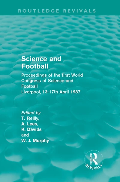 Science and Football (Routledge Revivals): Proceedings of the first World Congress Liverpool, 13-17th April 1987