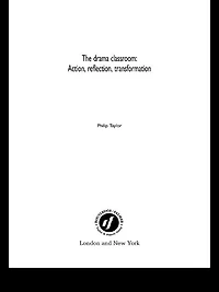 The Drama Classroom: Action, Reflection, Transformation