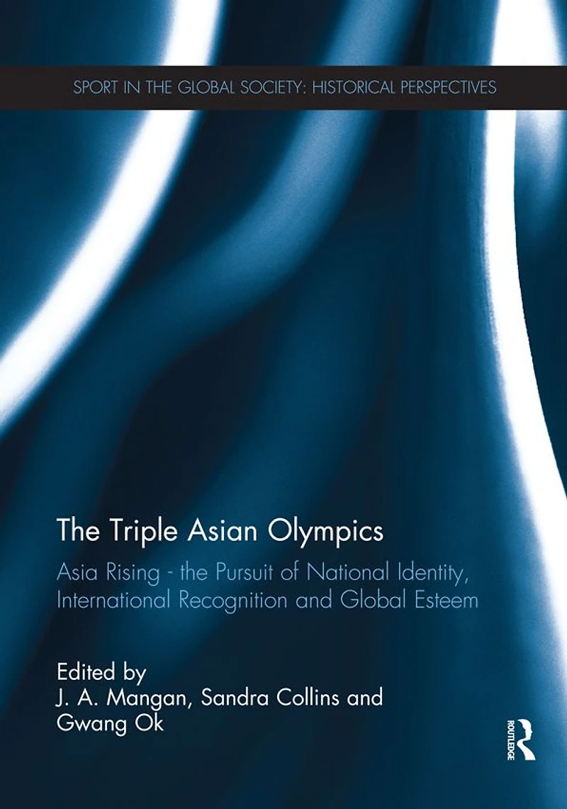 The Triple Asian Olympics - Asia Rising: Pursuit of National Identity, International Recognition and Global Esteem