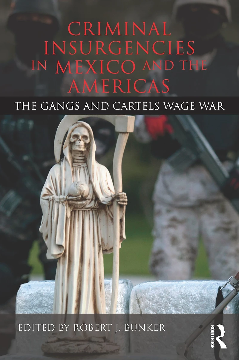 Criminal Insurgencies Mexico and The Americas: Gangs Cartels Wage War