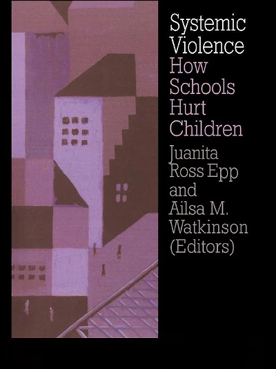 Systemic Violence: How Schools Hurt Children
