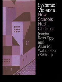 Systemic Violence: How Schools Hurt Children