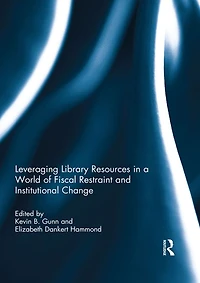 Leveraging Library Resources a World of Fiscal Restraint and Institutional Change