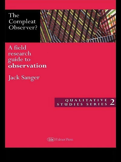 The Compleat Observer?: A Field Research Guide to Observation
