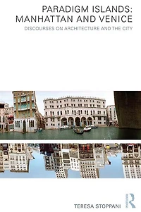 Paradigm Islands: Manhattan and Venice: Discourses on Architecture the City