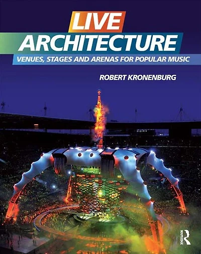 Live Architecture: Venues, Stages and Arenas for Popular Music