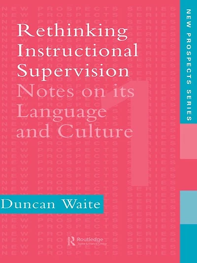 Rethinking Instructional Supervision: Notes On Its Language And Culture