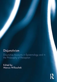 Disjunctivism: Disjunctive Accounts Epistemology and the Philosophy of Perception