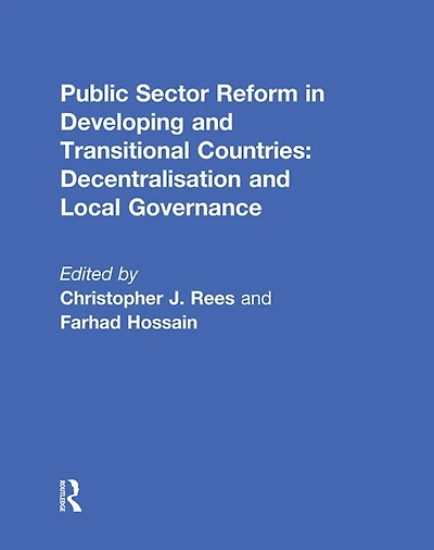Public Sector Reform Developing and Transitional Countries: Decentralisation Local Governance