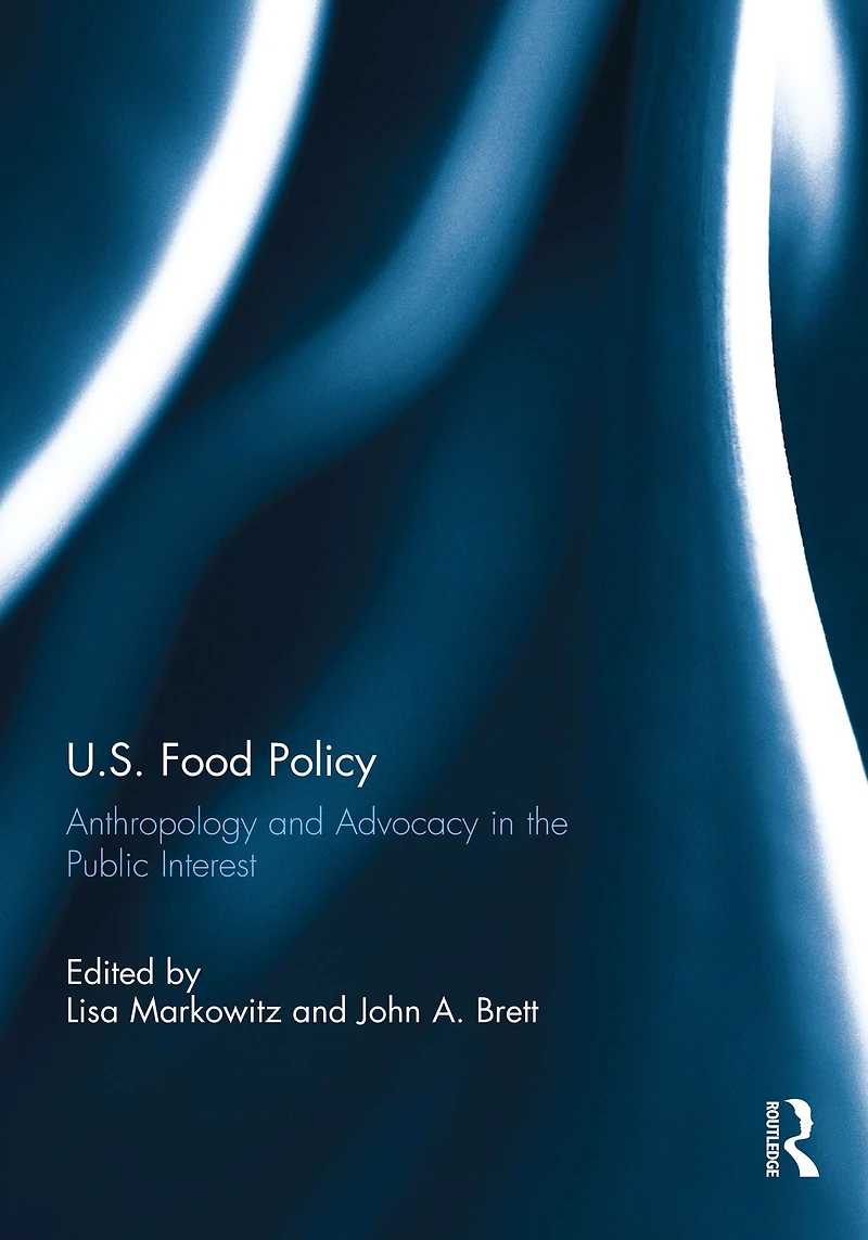 U.S. Food Policy: Anthropology and Advocacy the Public Interest
