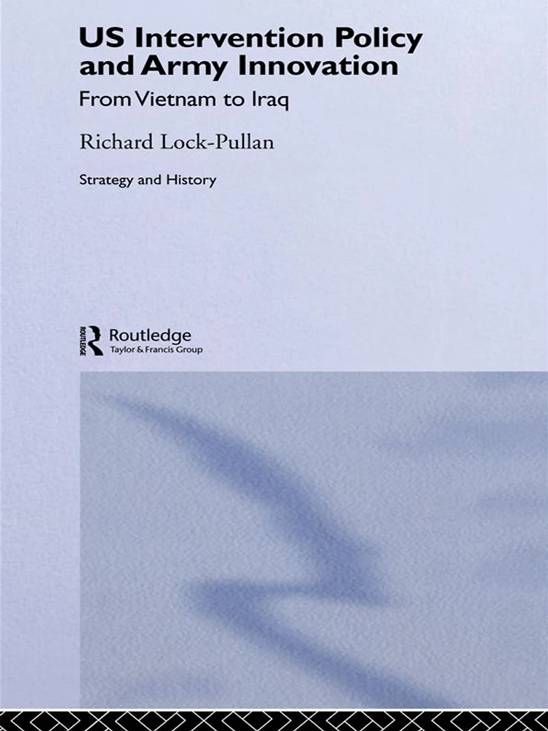 US Intervention Policy and Army Innovation: From Vietnam to Iraq