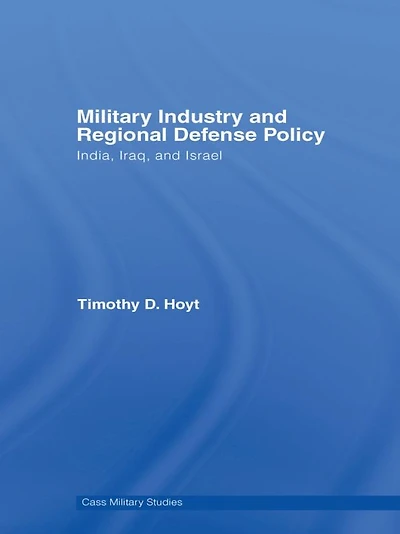 Military Industry and Regional Defense Policy: India, Iraq Israel