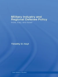 Military Industry and Regional Defense Policy: India, Iraq Israel