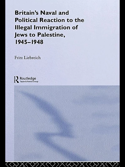 Britain's Naval and Political Reaction to the Illegal Immigration of Jews Palestine, 1945-1949