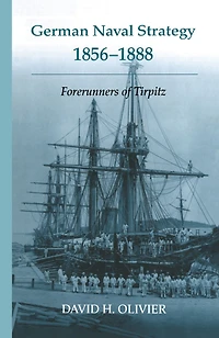 German Naval Strategy, 1856-1888: Forerunners to Tirpitz