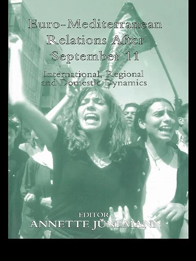 Euro-Mediterranean Relations After September 11: International, Regional and Domestic Dynamics