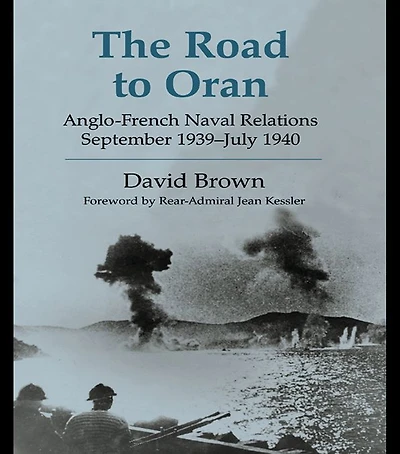 The Road to Oran: Anglo-French Naval Relations, September 1939-July 1940