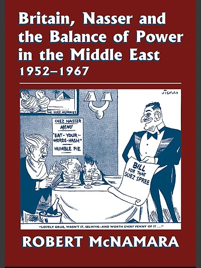 Britain, Nasser and the Balance of Power Middle East, 1952-1977: From Eygptian Revolution to Six Day War