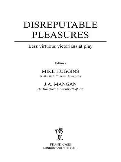 Disreputable Pleasures: Less Virtuous Victorians at Play