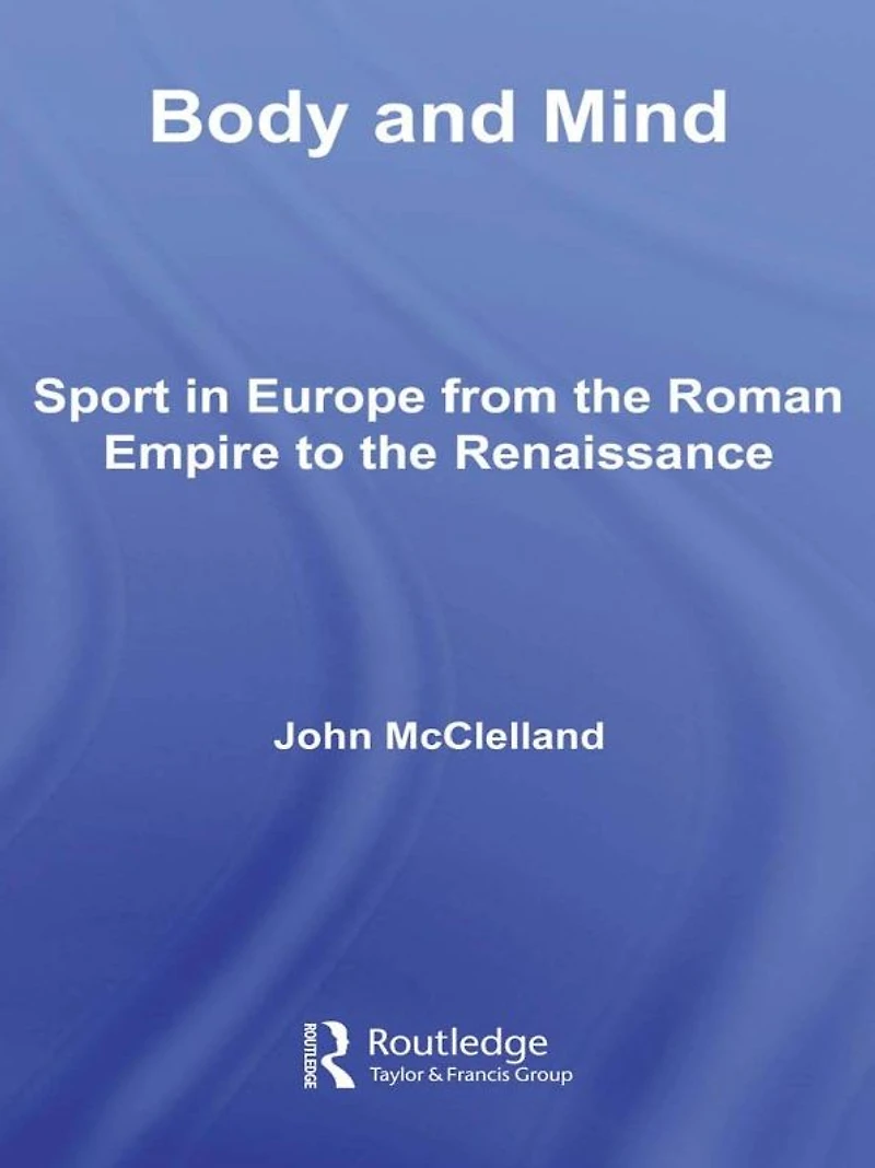 Body and Mind: Sport Europe from the Roman Empire to Renaissance