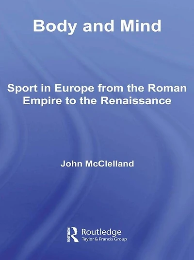 Body and Mind: Sport Europe from the Roman Empire to Renaissance